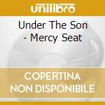 Under The Son - Mercy Seat cd musicale di Under The Son