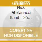 Nick Stefanacci Band - 26 Years cd musicale di Nick Stefanacci Band