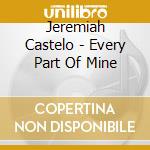 Jeremiah Castelo - Every Part Of Mine cd