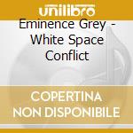Eminence Grey - White Space Conflict