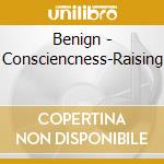 Benign - Consciencness-Raising cd