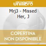 Mrj3 - Missed Her, J cd