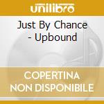 Just By Chance - Upbound cd