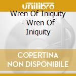 Wren Of Iniquity - Wren Of Iniquity cd