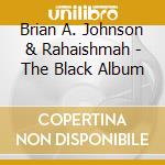 Brian A. Johnson & Rahaishmah - The Black Album cd