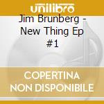 Jim Brunberg - New Thing Ep #1 cd