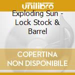 Exploding Sun - Lock Stock & Barrel cd musicale di Exploding Sun