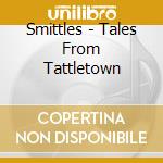 Smittles - Tales From Tattletown cd