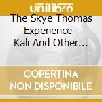The Skye Thomas Experience - Kali And Other Myths cd