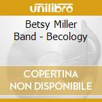 Betsy Miller Band - Becology cd