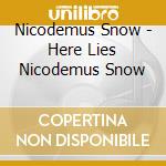 Nicodemus Snow - Here Lies Nicodemus Snow cd
