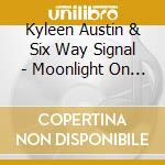 Kyleen Austin & Six Way Signal - Moonlight On The Rails cd