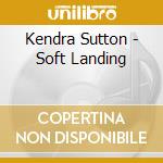 Kendra Sutton - Soft Landing cd