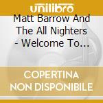 Matt Barrow And The All Nighters - Welcome To California cd
