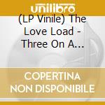 (LP Vinile) The Love Load - Three On A Match