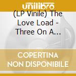 (LP Vinile) The Love Load - Three On A Match vinile