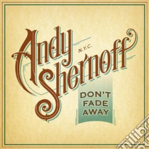 Andy Shernoff - Don'T Fade Away cd musicale di Andy Shernoff