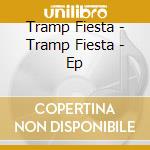 Tramp Fiesta - Tramp Fiesta - Ep cd