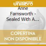 Anne Farnsworth - Sealed With A Kiss cd musicale di Anne Farnsworth
