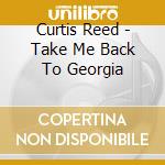 Curtis Reed - Take Me Back To Georgia cd