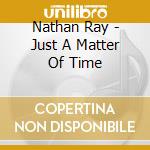 Nathan Ray - Just A Matter Of Time cd