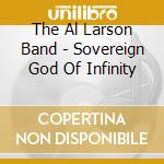 The Al Larson Band - Sovereign God Of Infinity cd