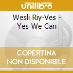 Wesli Riy-Ves - Yes We Can cd