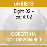 Eight 02 - Eight 02 cd