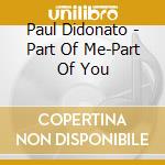 Paul Didonato - Part Of Me-Part Of You cd