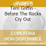 Terri Griffin - Before The Rocks Cry Out cd
