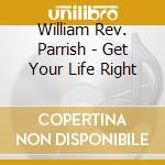 William Rev. Parrish - Get Your Life Right cd