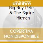 Big Boy Pete & The Squire - Hitmen cd