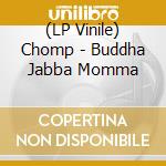 (LP Vinile) Chomp - Buddha Jabba Momma vinile
