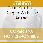 Yaan-Zek Phi - Deeper With The Anima cd