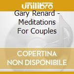Gary Renard - Meditations For Couples cd musicale di Gary Renard