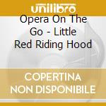 Opera On The Go - Little Red Riding Hood cd