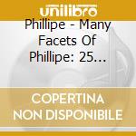 Phillipe - Many Facets Of Phillipe: 25 Years Of Music cd