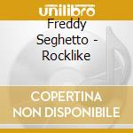 Freddy Seghetto - Rocklike cd musicale di Freddy Seghetto