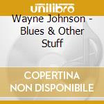 Wayne Johnson - Blues & Other Stuff cd musicale di Wayne Johnson