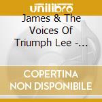 James & The Voices Of Triumph Lee - Lord You Are My King cd