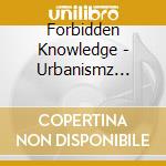 Forbidden Knowledge - Urbanismz (Feat. Pablo Gordy & Nino Arobelidze) cd musicale di Forbidden Knowledge