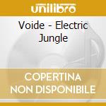 Voide - Electric Jungle cd musicale di Voide
