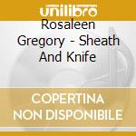 Rosaleen Gregory - Sheath And Knife cd