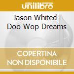 Jason Whited - Doo Wop Dreams