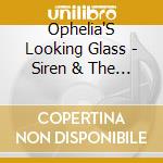 Ophelia'S Looking Glass - Siren & The Beast cd
