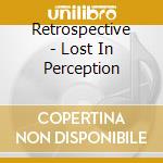 Retrospective - Lost In Perception cd musicale di Retrospective