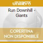 Run Downhill - Giants cd musicale di Run Downhill