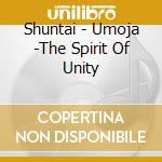 Shuntai - Umoja -The Spirit Of Unity cd