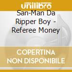 San-Man Da Ripper Boy - Referee Money cd