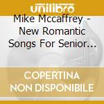 Mike Mccaffrey - New Romantic Songs For Senior Couples cd